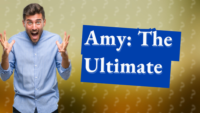 Amy: The Ultimate