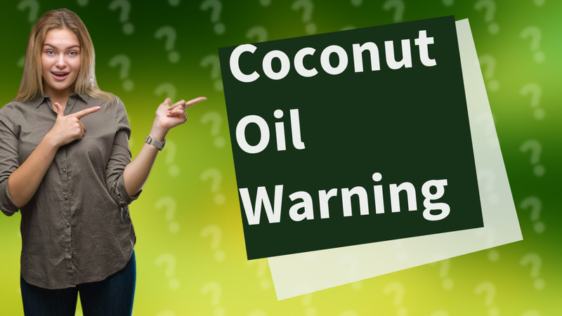 Coconut Oil Warning