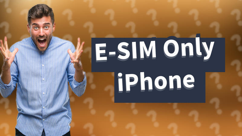 E-SIM Only iPhone
