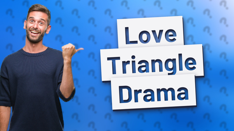 Love Triangle Drama