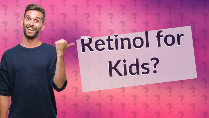 Retinol for Kids?
