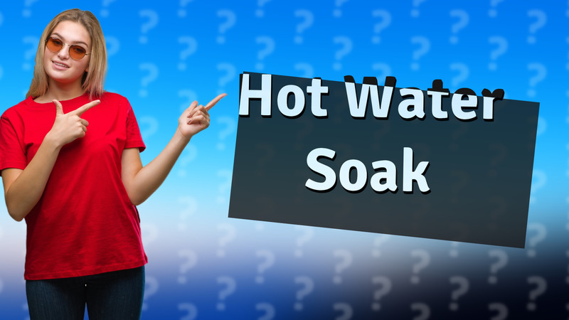 Hot Water Soak