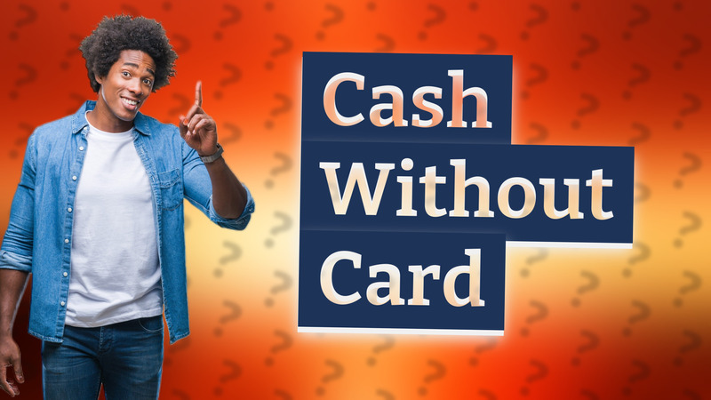 Cash Without Card