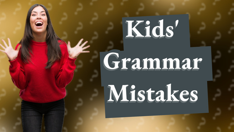 Kids' Grammar Mistakes