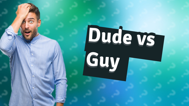 Dude vs Guy