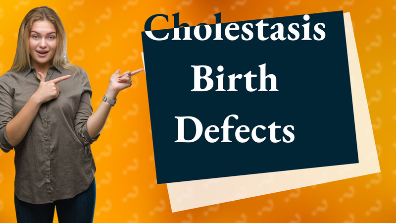 Cholestasis Birth Defects
