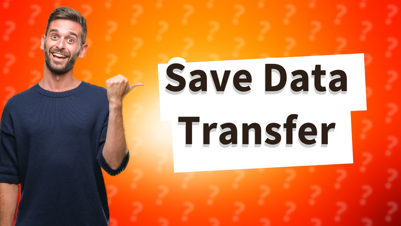 Save Data Transfer