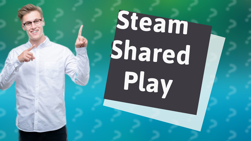 Steam Shared Play