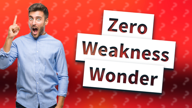 Zero Weakness Wonder