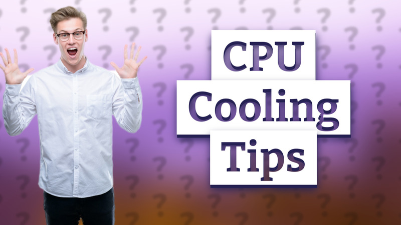 CPU Cooling Tips