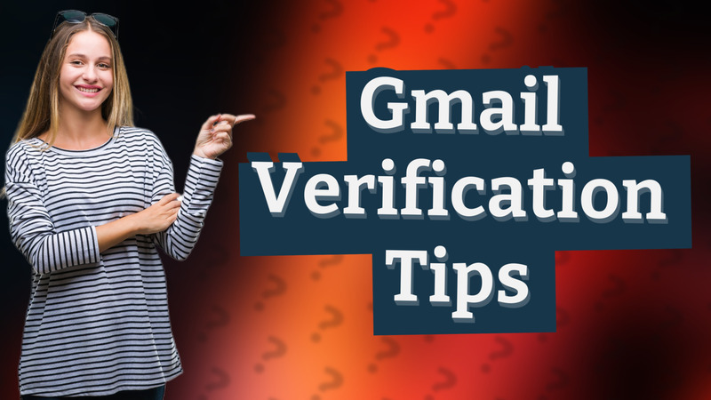 Gmail Verification Tips