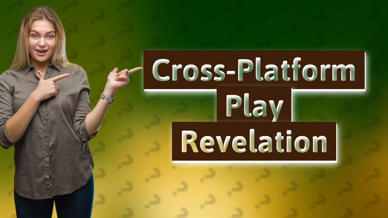 Cross-Platform Play Revelation
