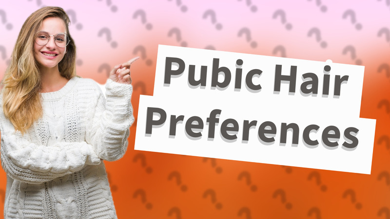 Pubic Hair Preferences