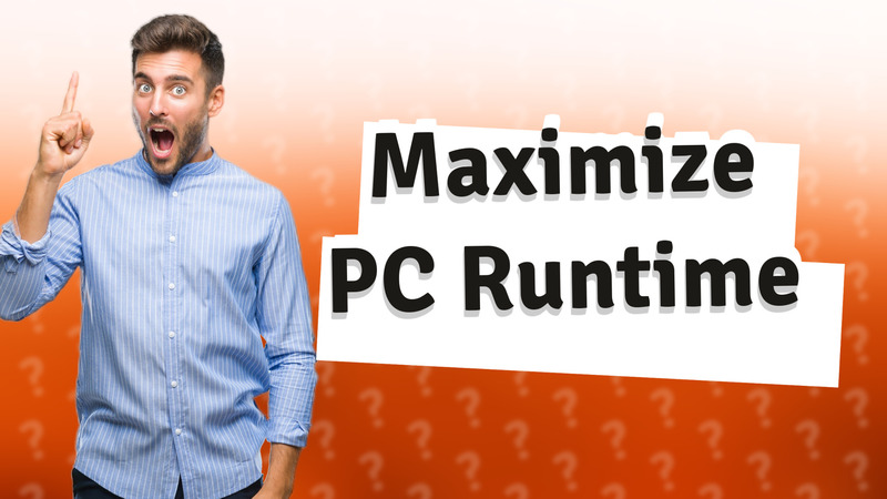 Maximize PC Runtime