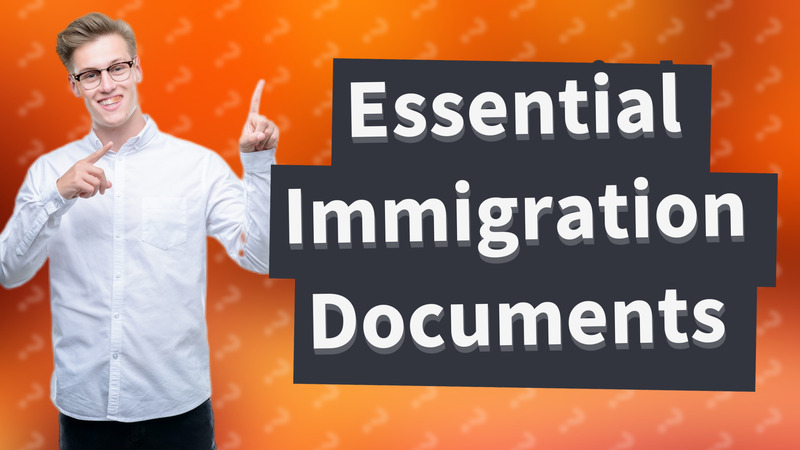 Essential Immigration Documents