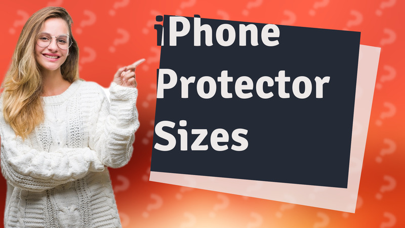 iPhone Protector Sizes