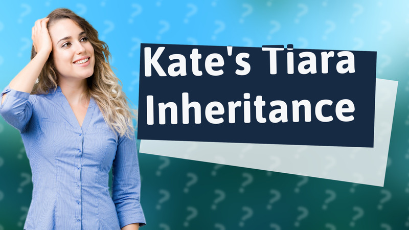 Kate's Tiara Inheritance