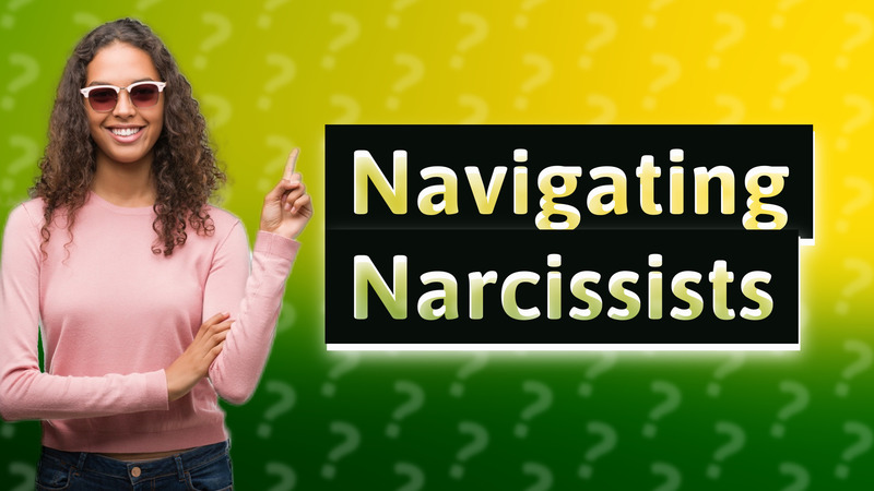 Navigating Narcissists