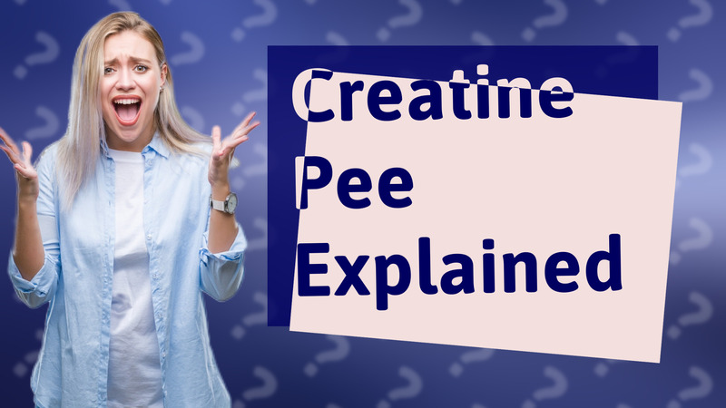 Creatine Pee Explained
