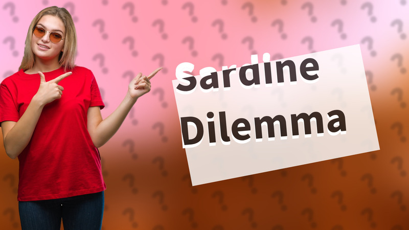 Sardine Dilemma