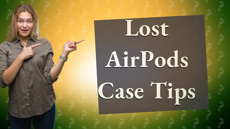 Lost AirPods Case Tips