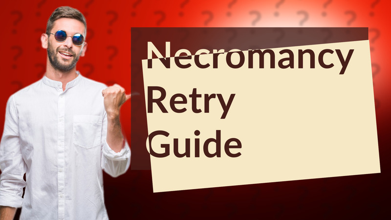 Necromancy Retry Guide