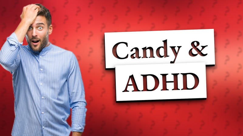 Candy & ADHD