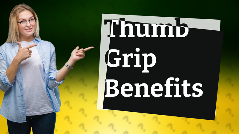 Thumb Grip Benefits