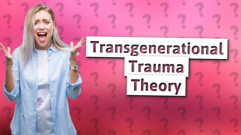 Transgenerational Trauma Theory
