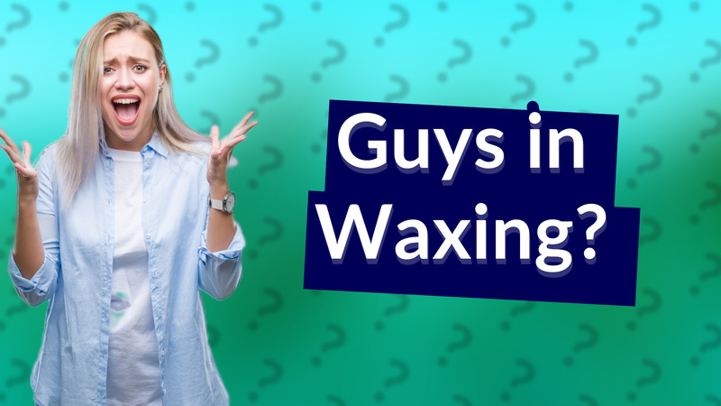 Guys in Waxing?