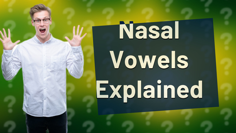 Nasal Vowels Explained