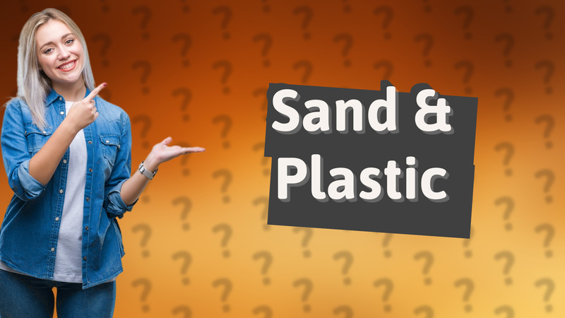 Sand & Plastic