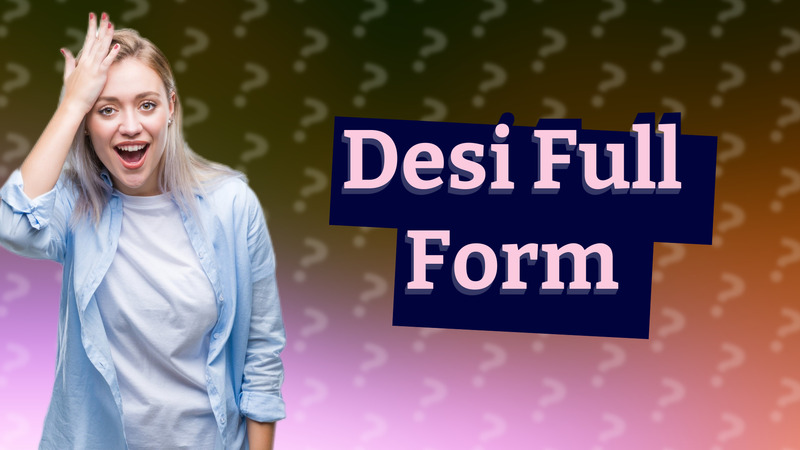 Desi Full Form