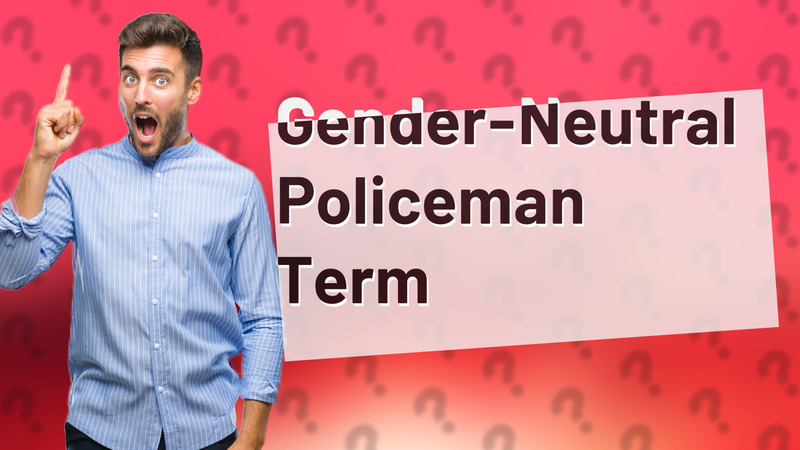 Gender-Neutral Policeman Term