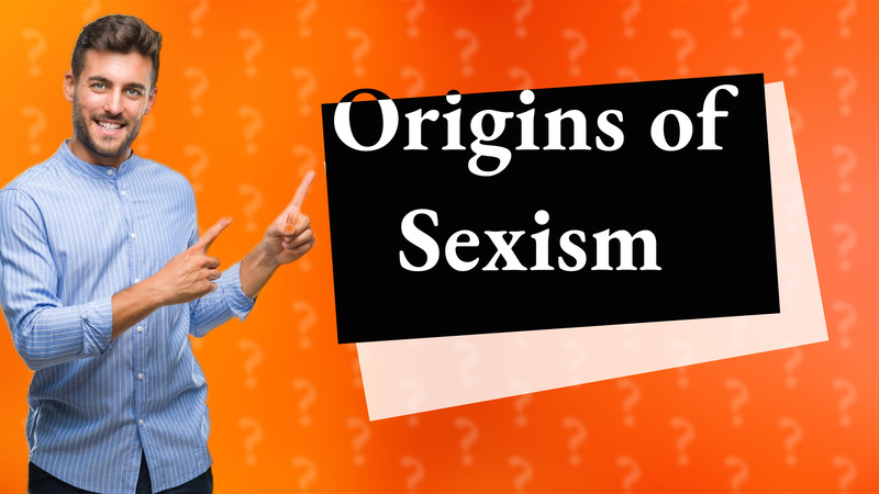 Origins of Sexism