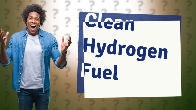 Clean Hydrogen Fuel