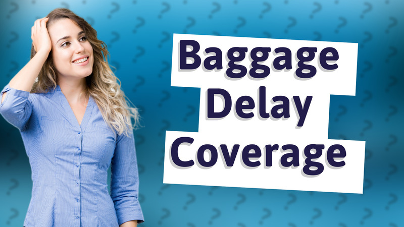 Baggage Delay Coverage