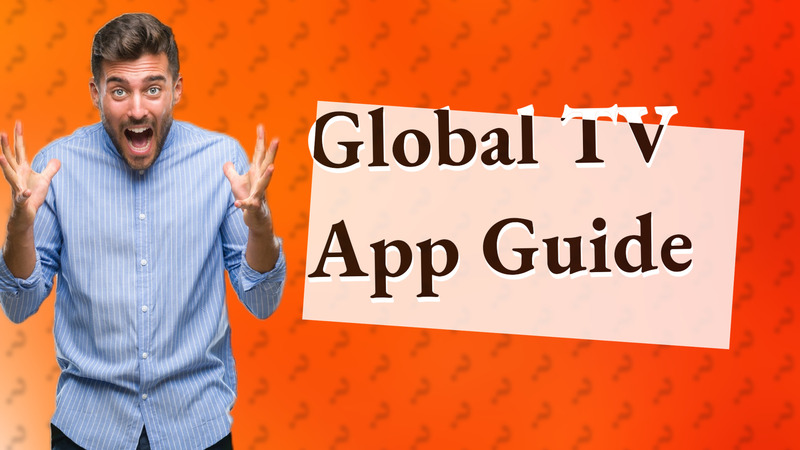 Global TV App Guide