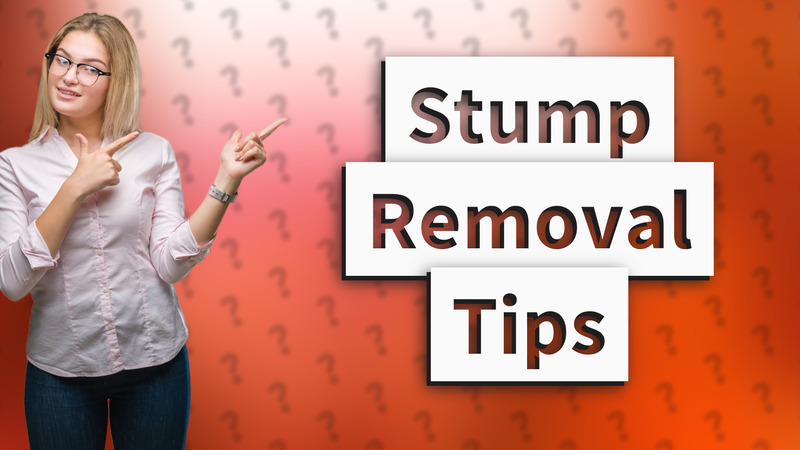 Stump Removal Tips