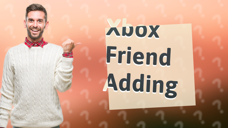 Xbox Friend Adding