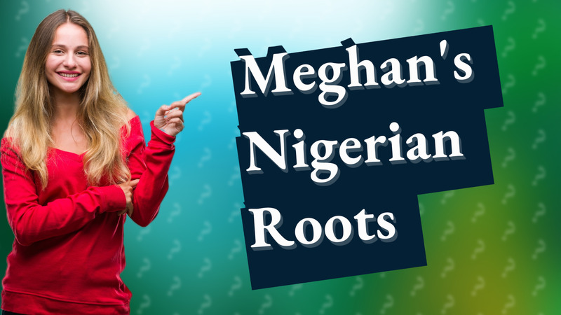 Meghan's Nigerian Roots