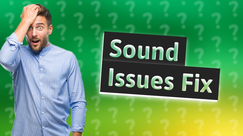 Sound Issues Fix