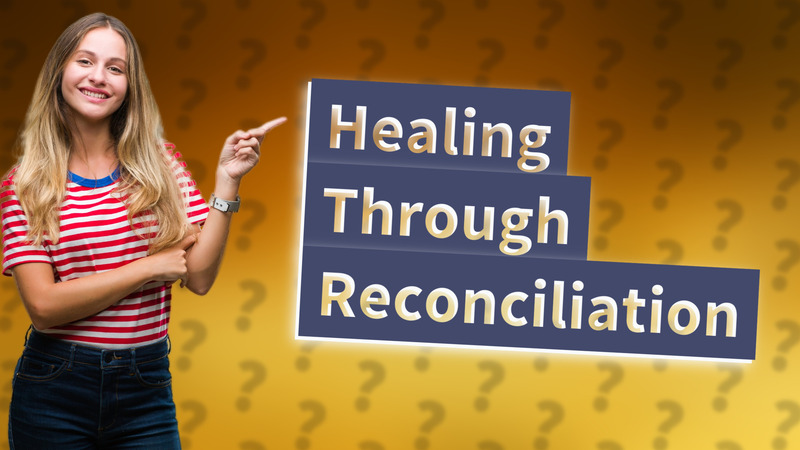 Healing Through Reconciliation