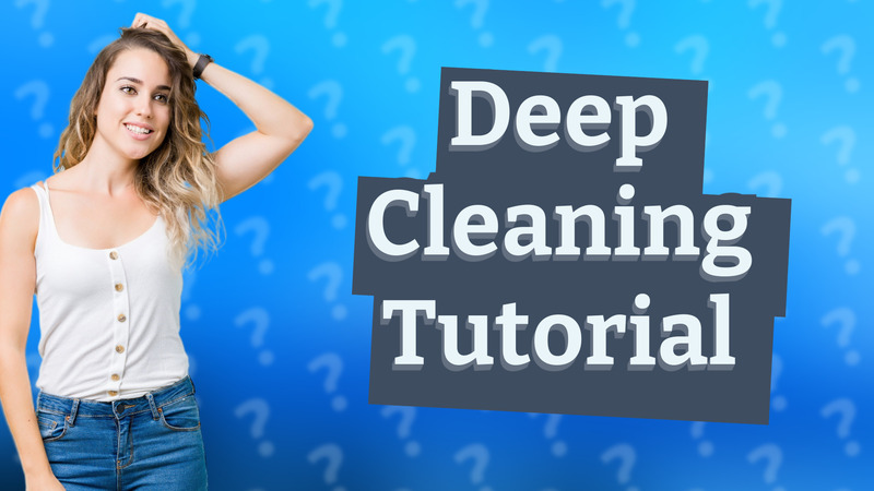 Deep Cleaning Tutorial