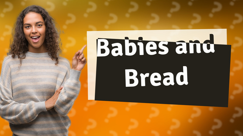 Babies and Bread