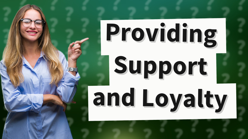 Providing Support and Loyalty