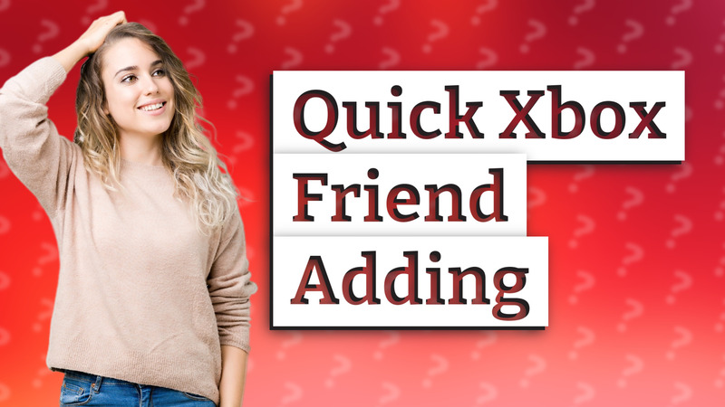 Quick Xbox Friend Adding