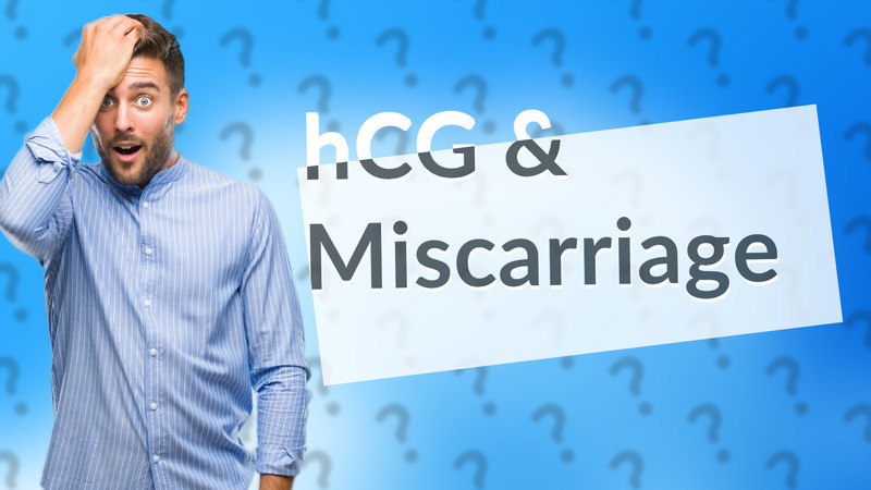 hCG & Miscarriage