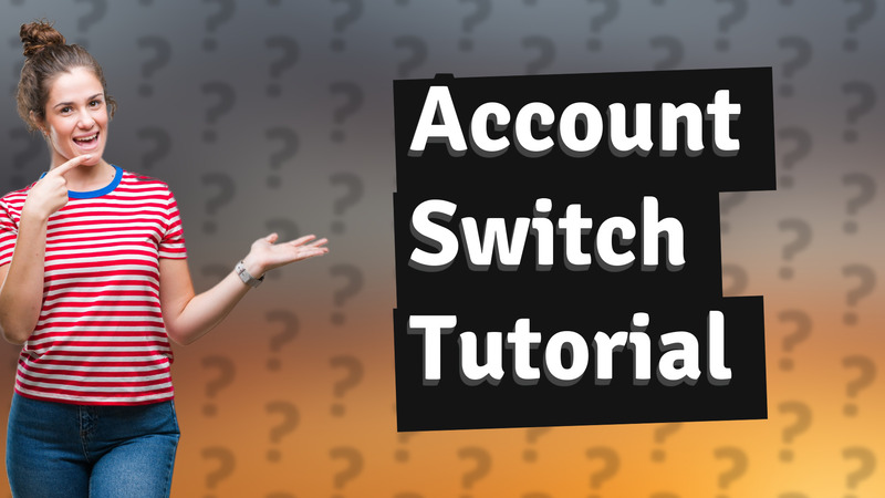 Account Switch Tutorial