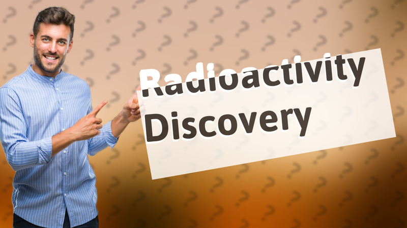 Radioactivity Discovery